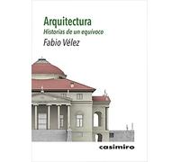 Arquitectura: Historias de un equívoco (FUERA DE COLECCION)
