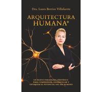 Arquitectura Humana®: Un nuevo paradigma científico para comprender, desarrollar y optimizar el potencial del ser humano (Versión en blanco y negro)