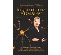 Arquitectura Humana®: Un nuevo paradigma científico para comprender, desarrollar y optimizar el potencial del ser humano (Versión en blanco y negro)