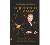 Arquitectura Humana®: Un nuevo paradigma científico para comprender, desarrollar y optimizar el potencial del ser humano (Versión a color)
