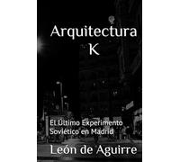 Arquitectura K: El Último Experimento Soviético en Madrid (Arquitectura K - La Ingeniería del Alma Humana)