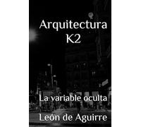 Arquitectura K2: La variable oculta (Arquitectura K - La Ingeniería del Alma Humana)