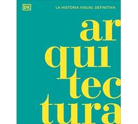 Arquitectura: La historia visual definitiva (Enciclopedia visual)