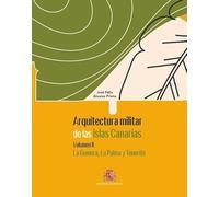 ARQUITECTURA MILITAR DE LAS ISLAS CANARIAS. VOLUMEN II, LA GOMERA, LA PALMA Y TENERIFE