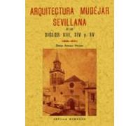 Arquitectura Mudejar Sevillana El Los Siglos Xiii Xiv Y Xv (ed. Facsim