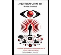 Arquitectura Oculta del Poder Global: Economía, geopolítica y conspiración bajo un mismo mapa conceptual