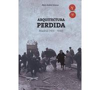 Arquitectura perdida en Madrid, 1931-1939: 1 (Siglo XX)
