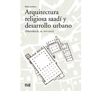 Arquitectura religiosa Saadí y desarrollo urbano (Marrakech siglos XVI-XV) (Arquitectura, Urbanismo y Restauración)
