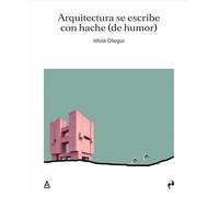 ARQUITECTURA SE ESCRIBE CON HACHE (DE HUMOR)