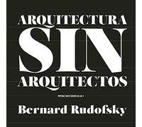 Arquitectura Sin Arquitectos: Un Breve Introduccion A La Arquitectura