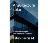 Arquitectura solar: futuro de la energía fotovoltaica en Colombia