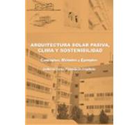 Arquitectura Solar Pasiva Clima Y Sostenibilidad. Conceptos Métodos Y