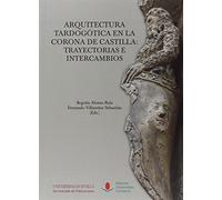 Arquitectura tardogótica en la corona de Castilla: trayectorias e intercambios: 97 (Analectas)