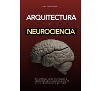 Arquitectura y Neurociencia: Diseñando Espacios que Impactan el Cerebro