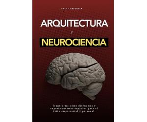 Arquitectura y Neurociencia: Diseñando Espacios que Impactan el Cerebro