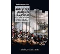 Arquitectura y organización militar de una ciudad en guerra. Sevilla (1808-1814): 48