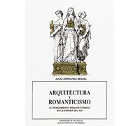 Arquitectura y romanticismo: el pensamiento arquitectónico en la España del XIX (Arquitectura y urbanismo)