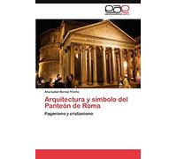 Arquitectura y símbolo del Panteón de Roma: Paganismo y cristianismo