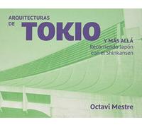 Arquitecturas de Tokio y más allá: Recorriendo Japón con el Shinkansen. Cuadernos de arquitectura para los no arquitectos 2