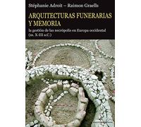 Arquitecturas funerarias y memoria. La gestión de las necrópolis en Europa occidental (ss. X-III a.C.)
