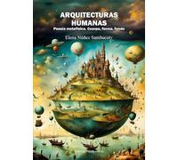 ARQUITECTURAS HUMANAS. Poesía metafísica. Cuerpo, forma, fondo.: 1 (Poesía eres tú)