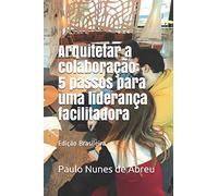 Arquitetar a colaboração: 5 passos para uma liderança facilitadora: 1