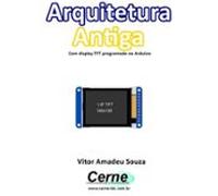 Arquitetura Antiga Com Display Tft Programado No Arduino (ebook)