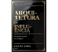 ARQUITETURA DA INFLUÊNCIA: O Algoritmo Humano e as novas estratégias de poder na era digital