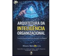 Arquitetura da Inteligência Organizacional: Transformando dados em decisões estratégicas
