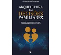 Arquitetura das Decisões Familiares: Mediação, Governança e Proteção Transnacional no Direito de Família