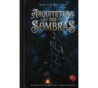 ARQUITETURA DAS SOMBRAS: Antologia Gótica Brasileira