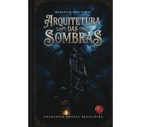ARQUITETURA DAS SOMBRAS: Antologia Gótica Brasileira