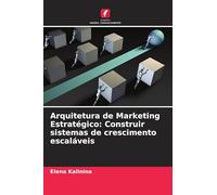 Arquitetura de Marketing Estratégico: Construir sistemas de crescimento escaláveis