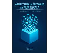 Arquitetura de Software em Alta Escala: O Guia Definitivo de System Design: Domine Load Balancers, Microsserviços e Bancos de Dados para Passar em ... Carreira (Engenharia de Software & DevOps)