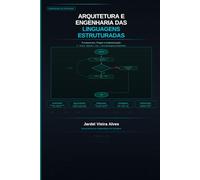 Arquitetura e Engenharia das Linguagens Estruturadas: Fundamentos, Projeto e Implementação de Sistemas de Software