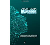 Arquitetura Humana de Alta Performance: O Método Integrado de Psicologia, Dados e Gestão Estratégica
