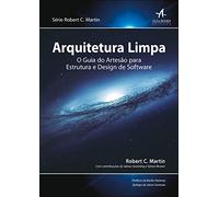 Arquitetura Limpa: o Guia do Artesão Para Estrutura e Design de Software