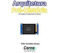 Arquitetura Na Pré-história Com Display Tft Programado No Arduino (ebo