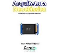 Arquitetura Neoclássica Com Display Tft Programado No Arduino (ebook)