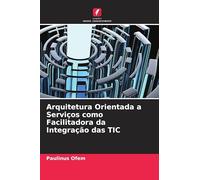 Arquitetura Orientada a Serviços como Facilitadora da Integração das TIC