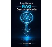 Arquitetura RAG Descomplicada: Como Conectar a Inteligência Artificial aos Dados da Sua Empresa sem Alucinações