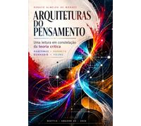 ARQUITETURAS DO PENSAMENTO: Uma leitura em constelação da teoria crítica Habermas, Honneth, Benhabib e Young