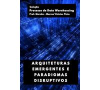 ARQUITETURAS EMERGENTES E PARADIGMAS DISRUPTIVOS: 2 (Processo de Data Warehousing)