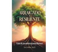 Arraigado y resiliente: Guía de un ministro para florecer