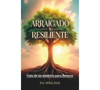 Arraigado y resiliente: Guía de un ministro para florecer