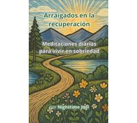 Arraigados en la recuperación: Meditaciones diarias para vivir en sobriedad