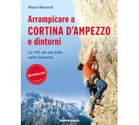 Arrampicare a Cortina d'Ampezzo e dintorni. Le 145 vie più belle nelle Dolomiti