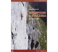 Arrampicare in Svizzera. Itinerari scelti sportivi e moderni. Ediz. bilingue: (Italian language) (Luoghi verticali)