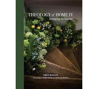 Arranging the Seasons: Arranging the Seasons Volume 4 (Theology of Home, 4)
