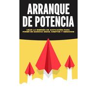 Arranque de potencia: Usar la energía de activación para poner en marcha ideas, hábitos y negocios (Leyes del Universo)